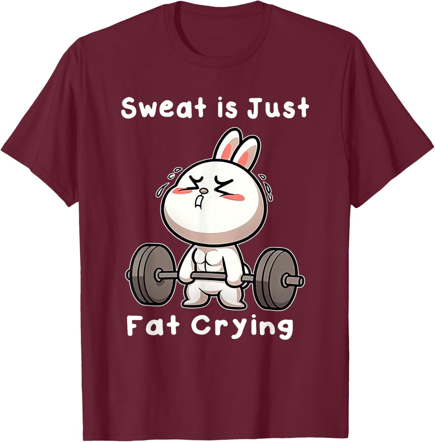 Sweat Is Just Fat Crying Rabbit T-Shirt - T-Shirt | Maroon