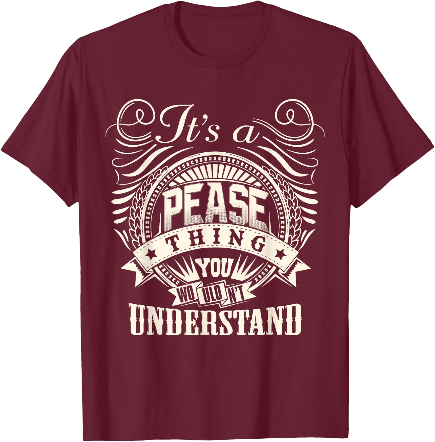 It's A PEASE Thing You Wouldn't Understand PEASE Family T-Shirt - T-Shirt | Maroon