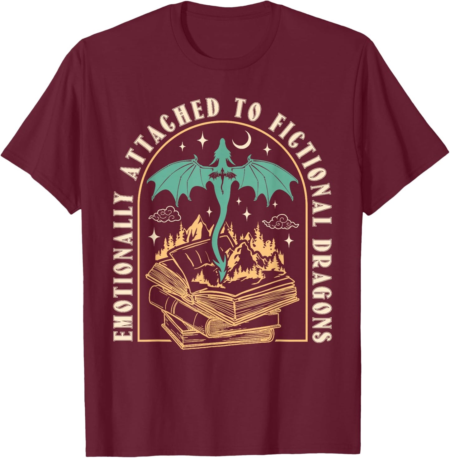 Emotionally Attached To Fictional Dragons Books Lover Funny T-Shirt - T-Shirt | Maroon