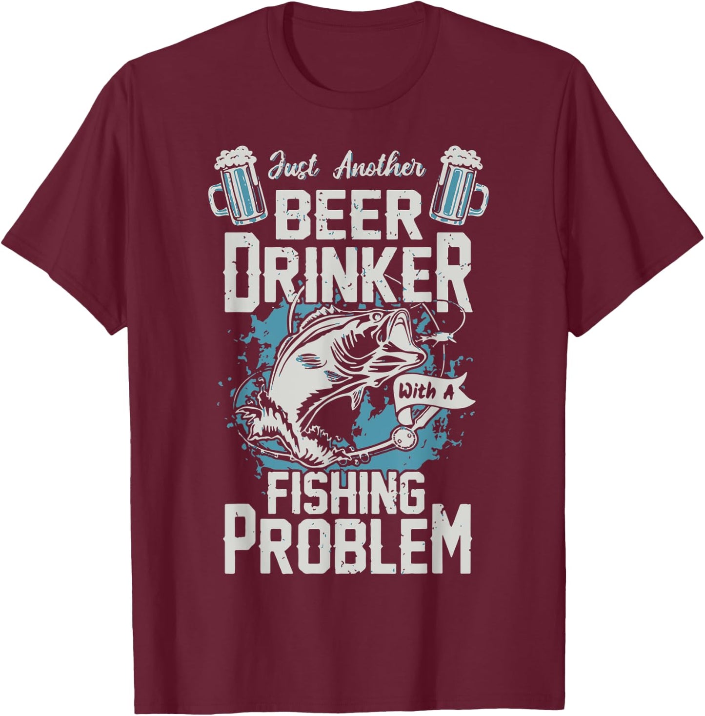 Beer Drinker With A Fishing Problem Funny Fishy Drinking T-Shirt - T-Shirt | Maroon