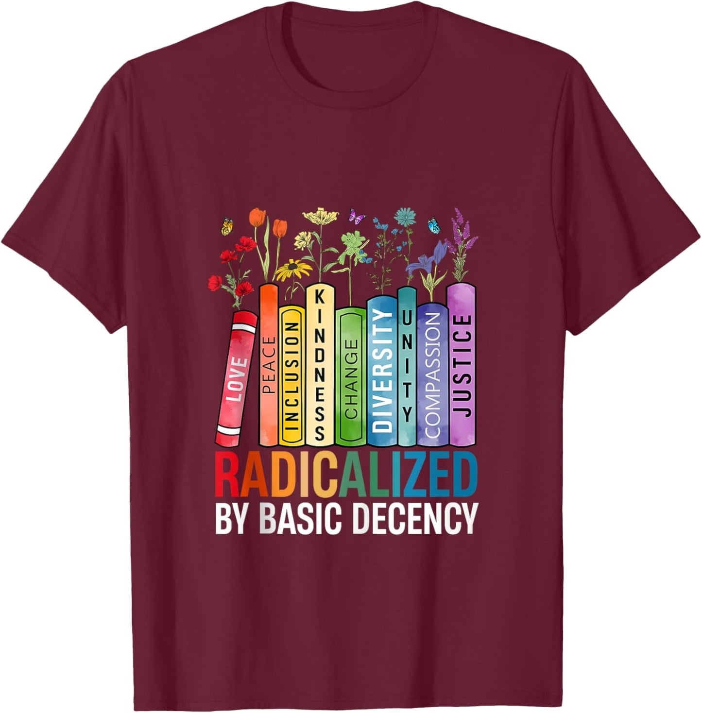 Book Flower Radicalized By Basic Decency Feminist Lgbt T-Shirt - T-Shirt | Maroon