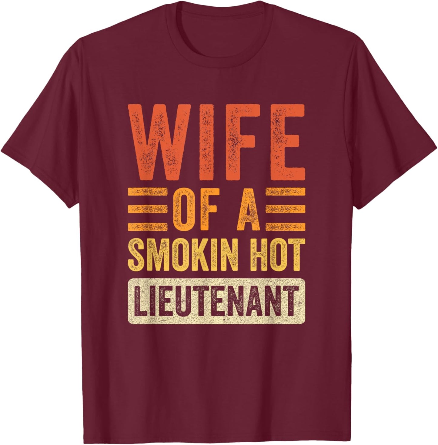 Wife of a Smokin Hot Lieutenant Funny Husband Wife T-Shirt - T-Shirt | Maroon