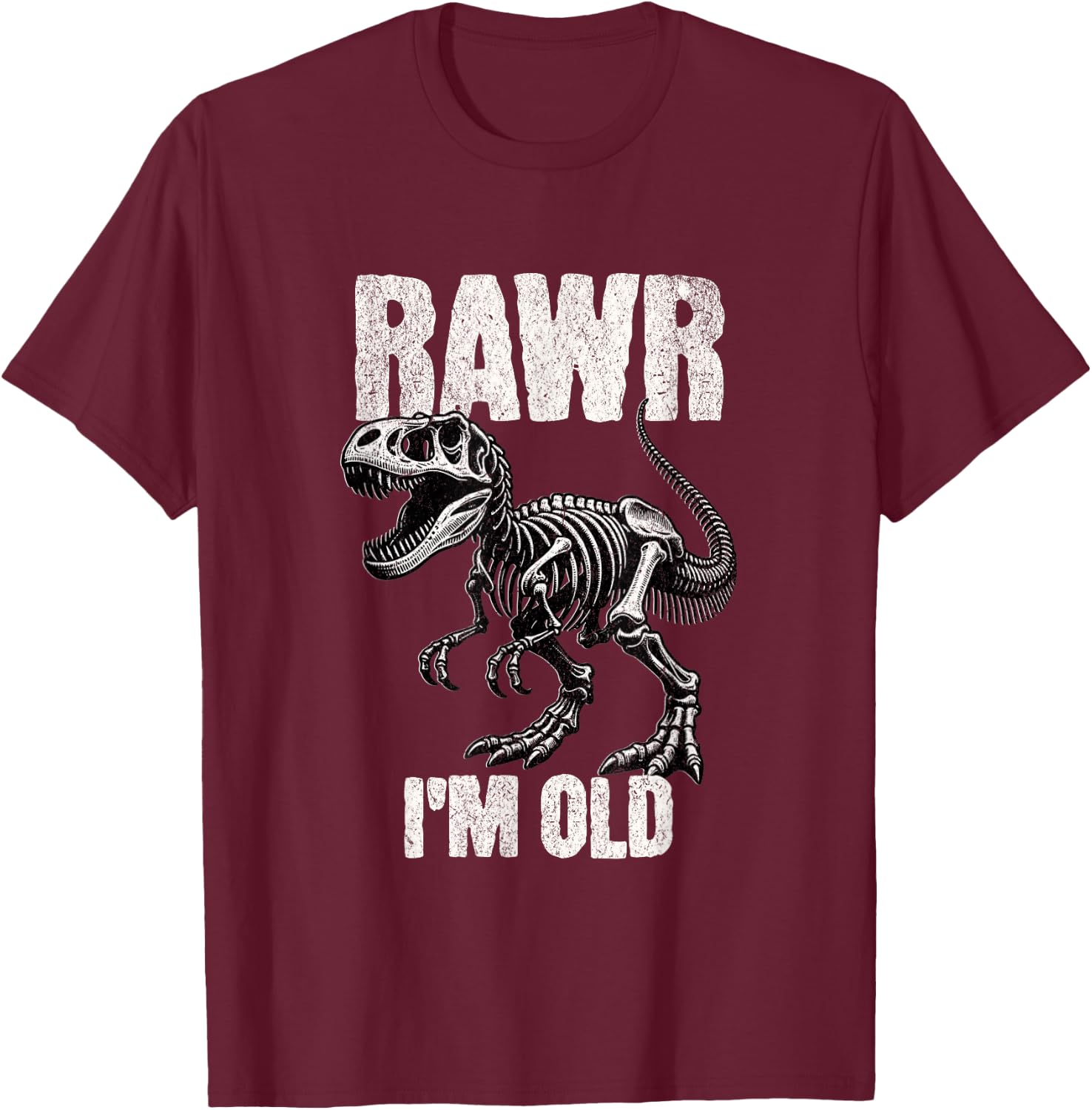Rawr I'm Old Dinosaur Funny Over the Hill TRex Birthday Gift T-Shirt - T-Shirt | Maroon