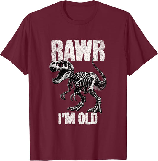 Rawr I'm Old Dinosaur Funny Over the Hill TRex Birthday Gift T-Shirt - T-Shirt | Maroon