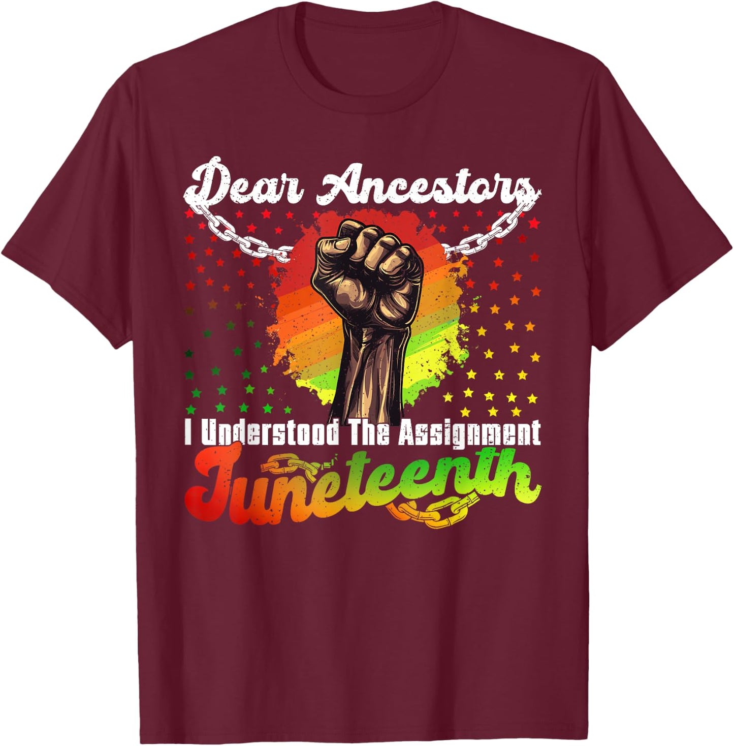 Juneteenth Dear Ancestors I Understood The Assignment T-Shirt - T-Shirt | Maroon
