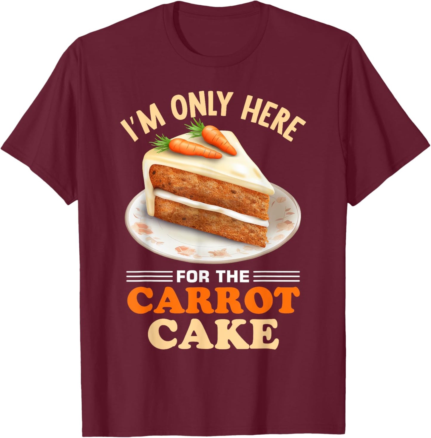 Dessert Carrot Cake Design for a Carrot Cake Eeater T-Shirt - T-Shirt | Maroon