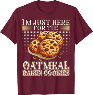 I'm Just Here For The Oatmeal Raisin Cookies T-Shirt - T-Shirt | Maroon