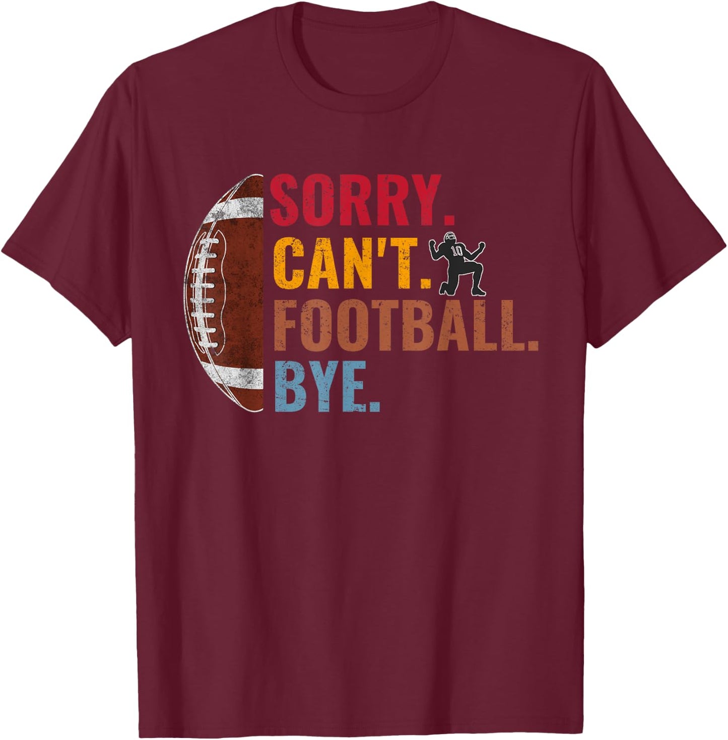 Sorry Can't Football Bye Funny Football Vintage Retro Men T-Shirt - T-Shirt | Maroon