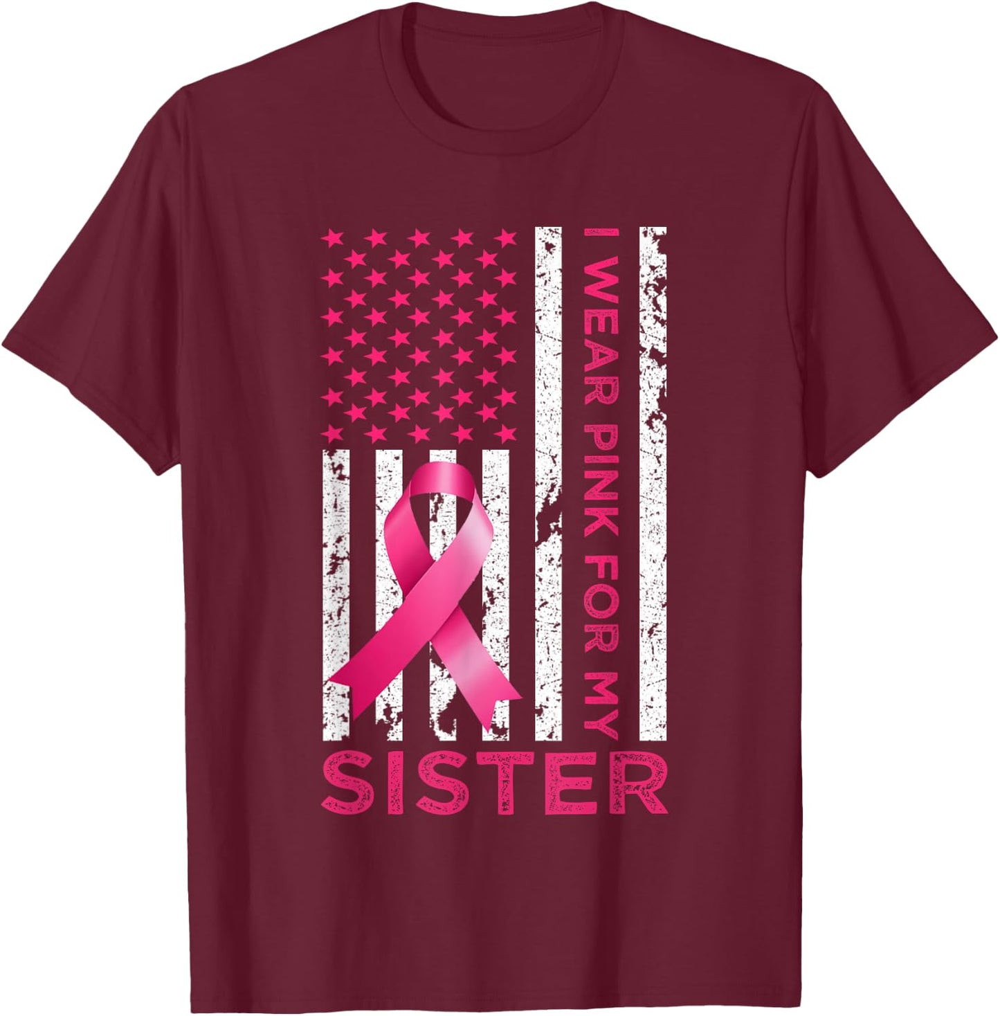 I Wear Pink For My Sister USA Flag Breast Cancer Awareness T-Shirt - T-Shirt | Maroon