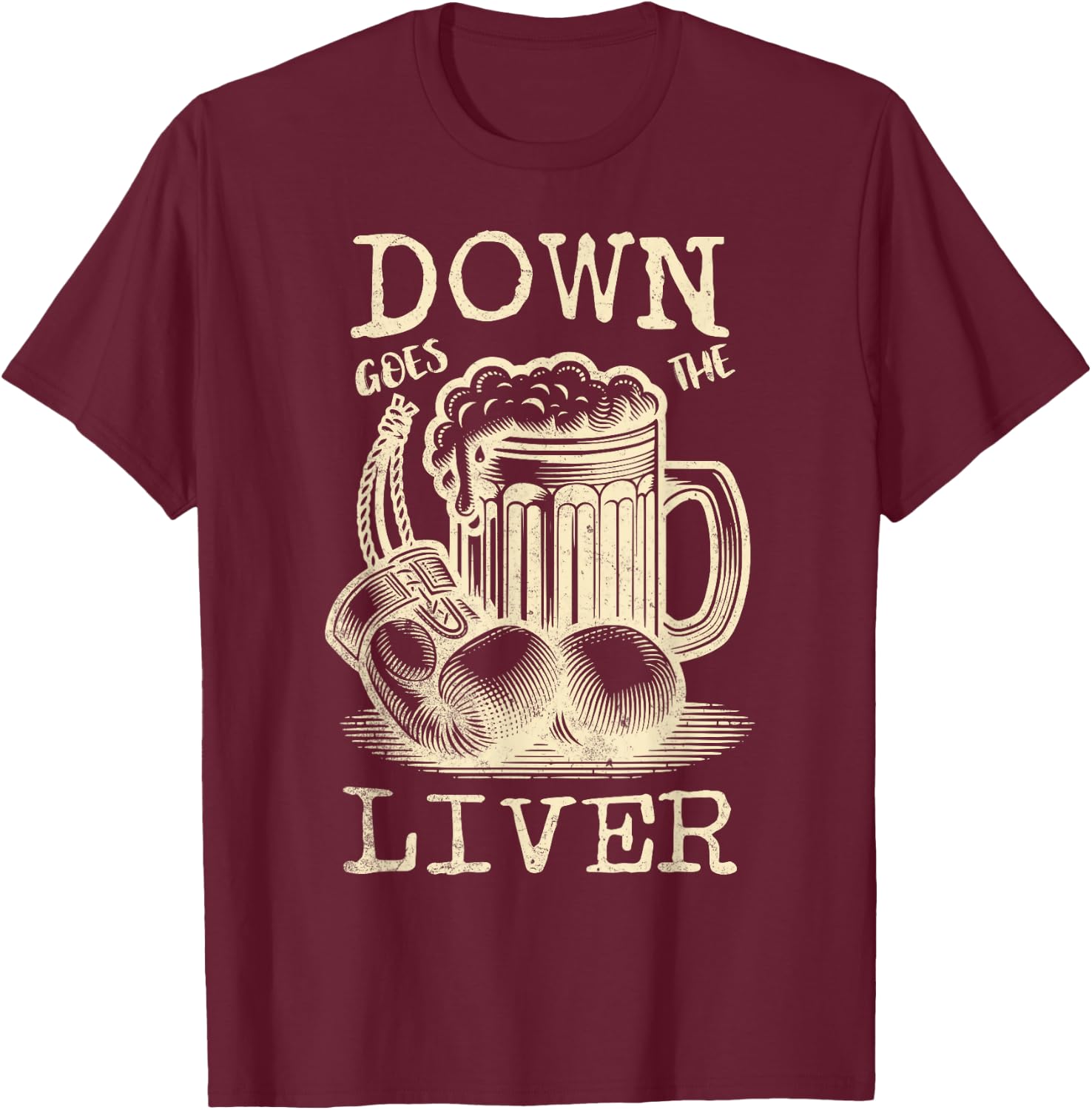 Down Goes the Liver Funny Beer Drinking Guys Night Out T-Shirt - T-Shirt | Maroon