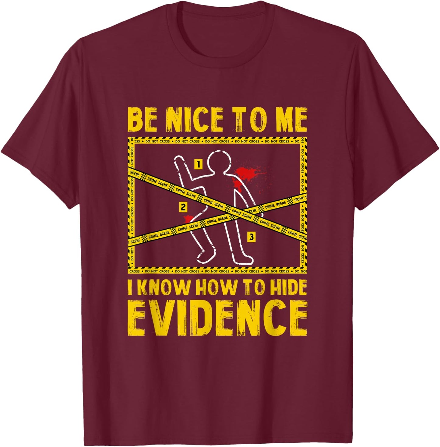Forensic Scientist Funny Saying Crime Scene Investigation T-Shirt - T-Shirt | Maroon
