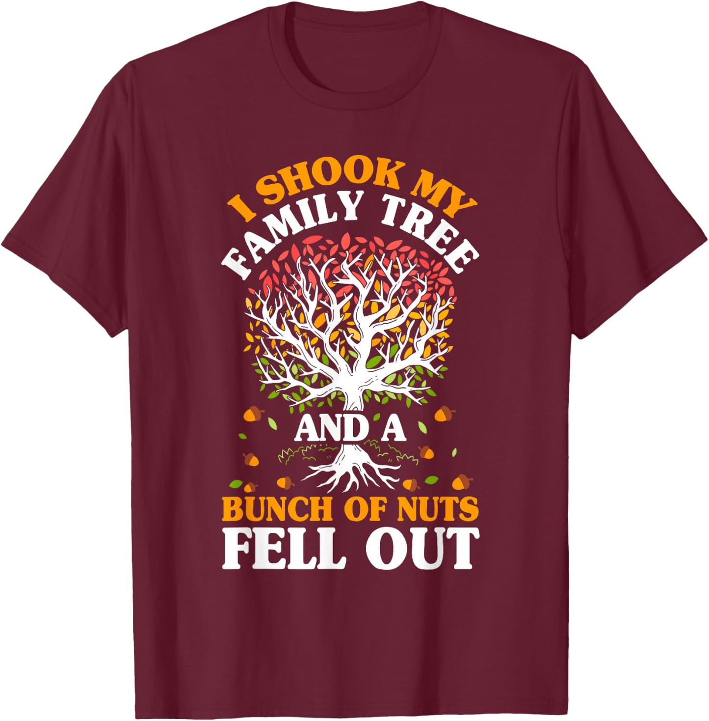 Shook My Family Tree Nuts Fell Out Funny Reunion Genealogy T-Shirt - T-Shirt | Maroon