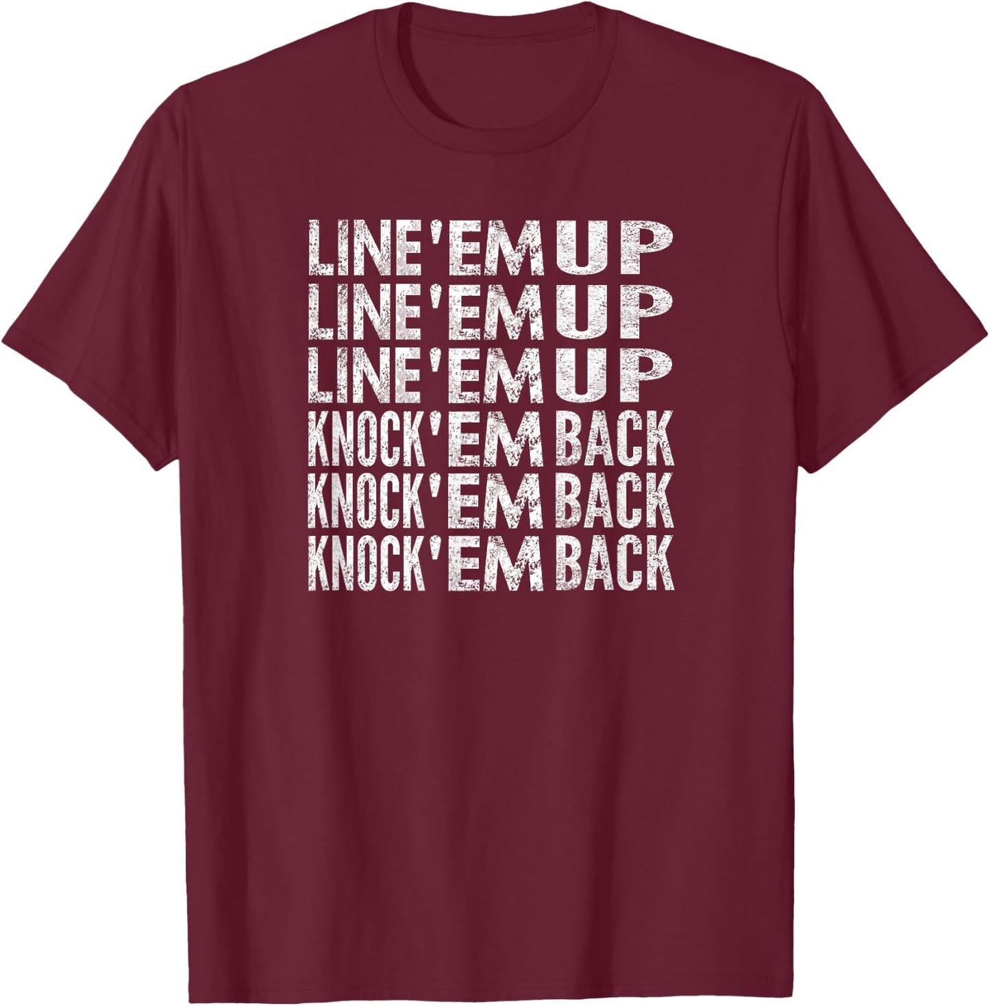 Line 'em Up Knock 'em Back Distressed Look T-Shirt - T-Shirt | Maroon