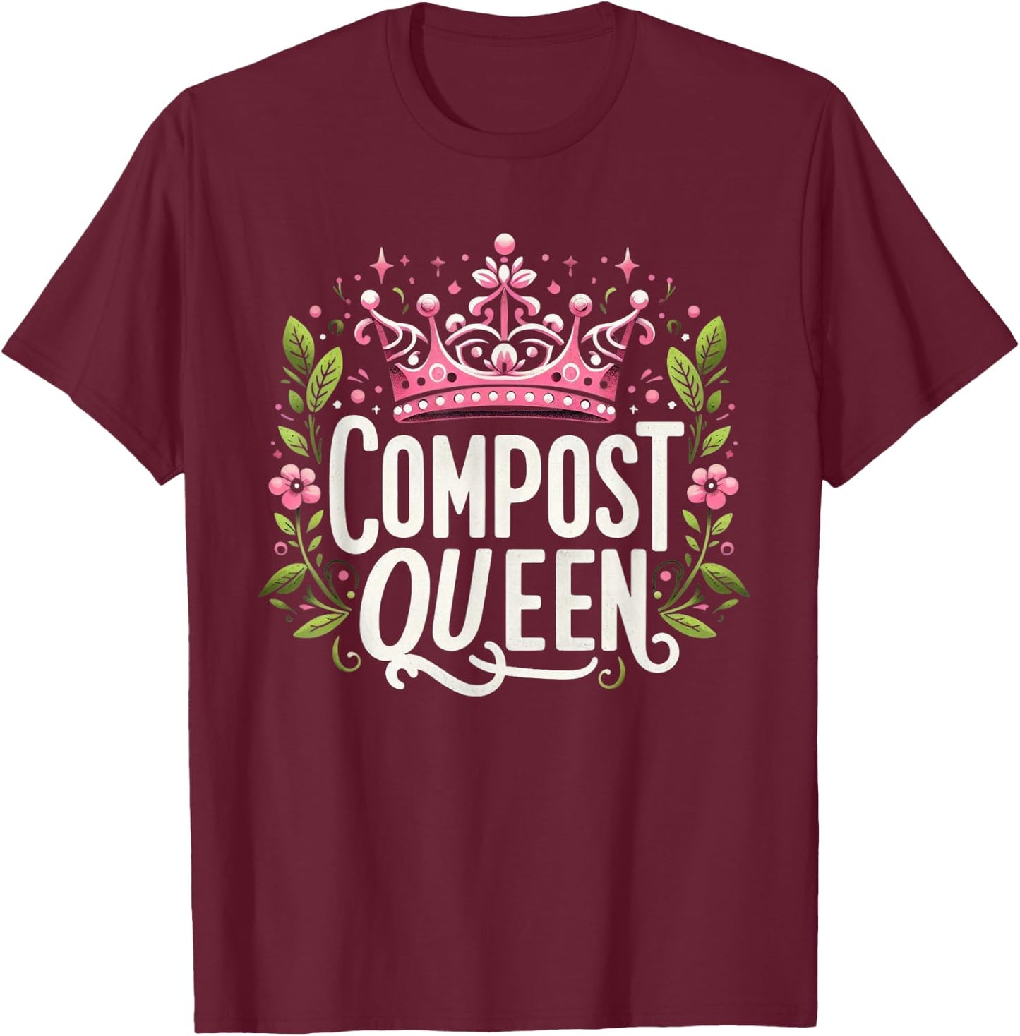 Compost Queen Gardener Gardening Plants Lovers Women Funny T-Shirt - T-Shirt | Maroon