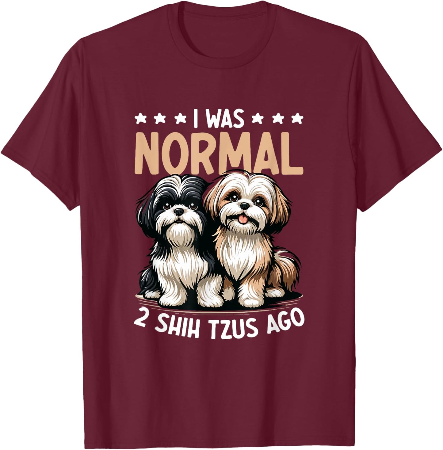 I Was Normal 2 Shih Tzu Ago - Dog Lover Shih Tzu Dog Owner Women T-Shirt - T-Shirt | Maroon