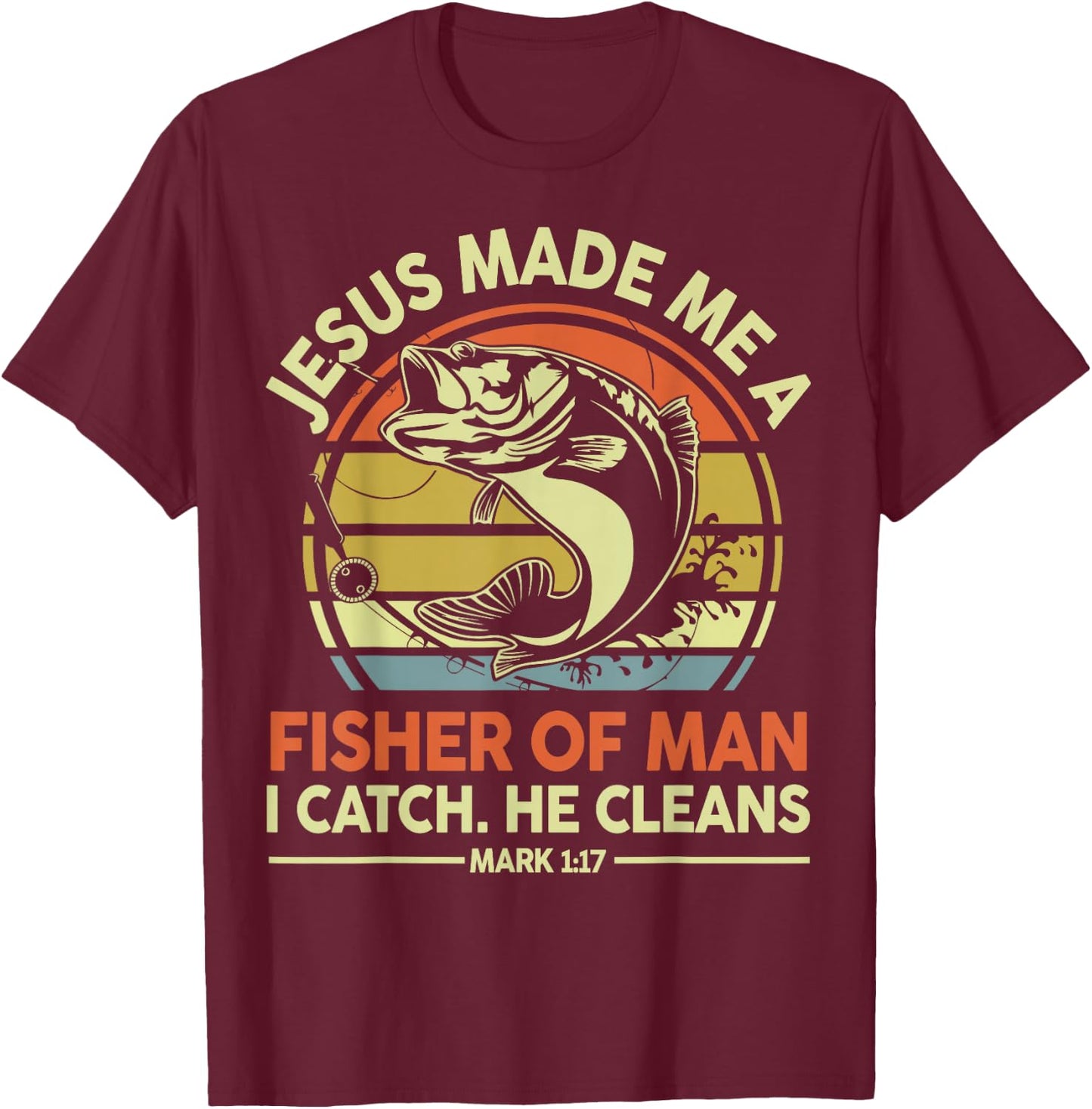Jesus Made Fisher Man Christian Fishing Bass Fish Dad Gift T-Shirt - T-Shirt | Maroon