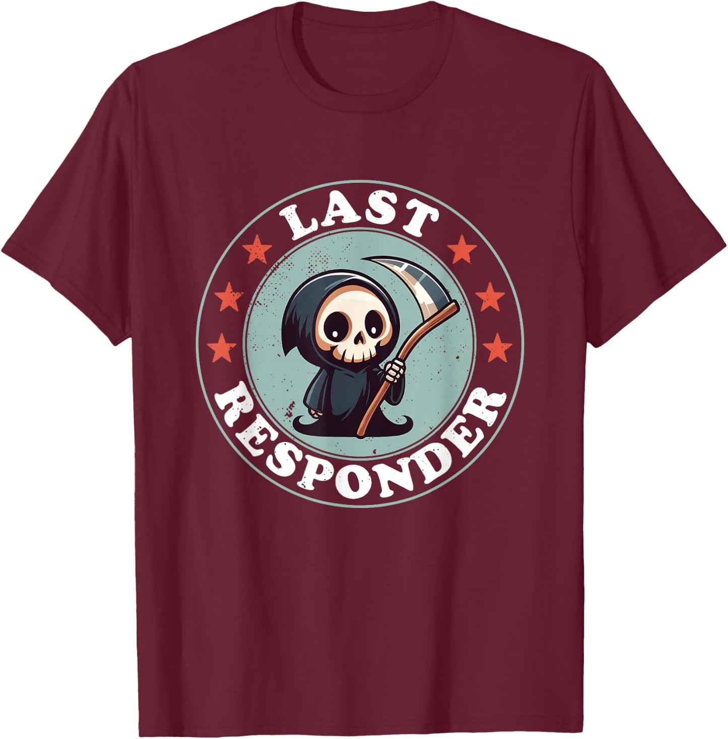 Last Responder Funny Mortician Grim Reaper , Small, Black T-Shirt - T-Shirt | Maroon