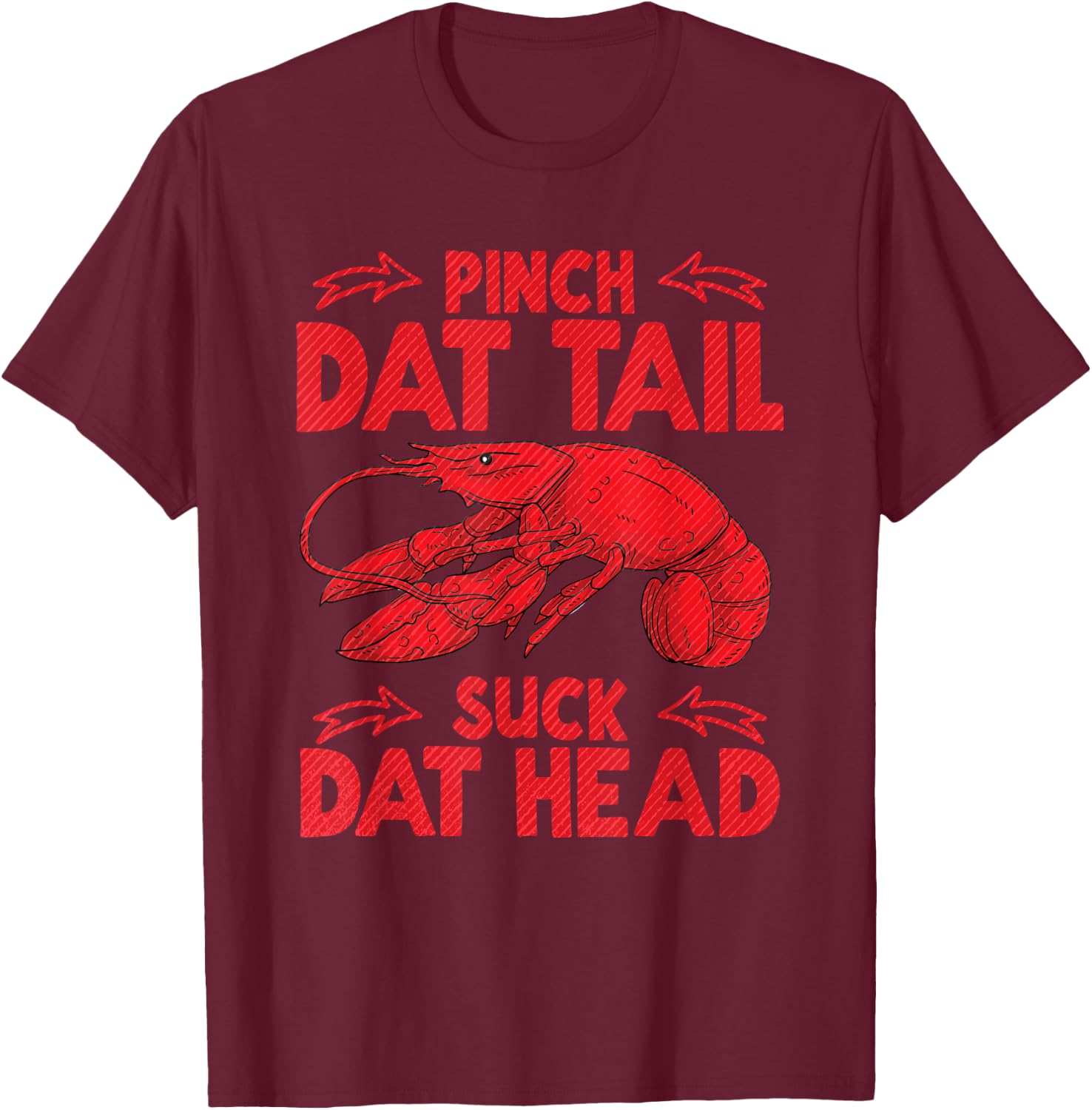 Pinch Dat Tail & Suck Dat Head Crawfish Seafood Cajun T-Shirt - T-Shirt | Maroon
