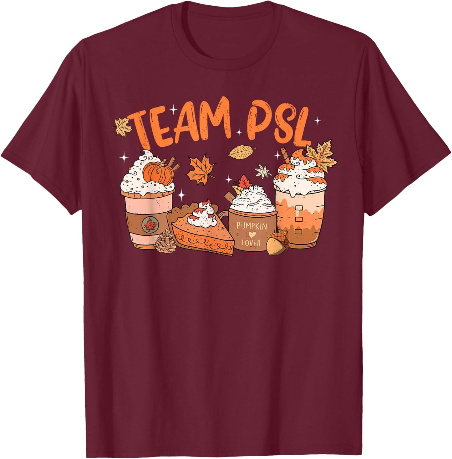 Team PSL Pumpkin Spice Latte Lover Happy Thanksgiving Fall T-Shirt - T-Shirt | Maroon