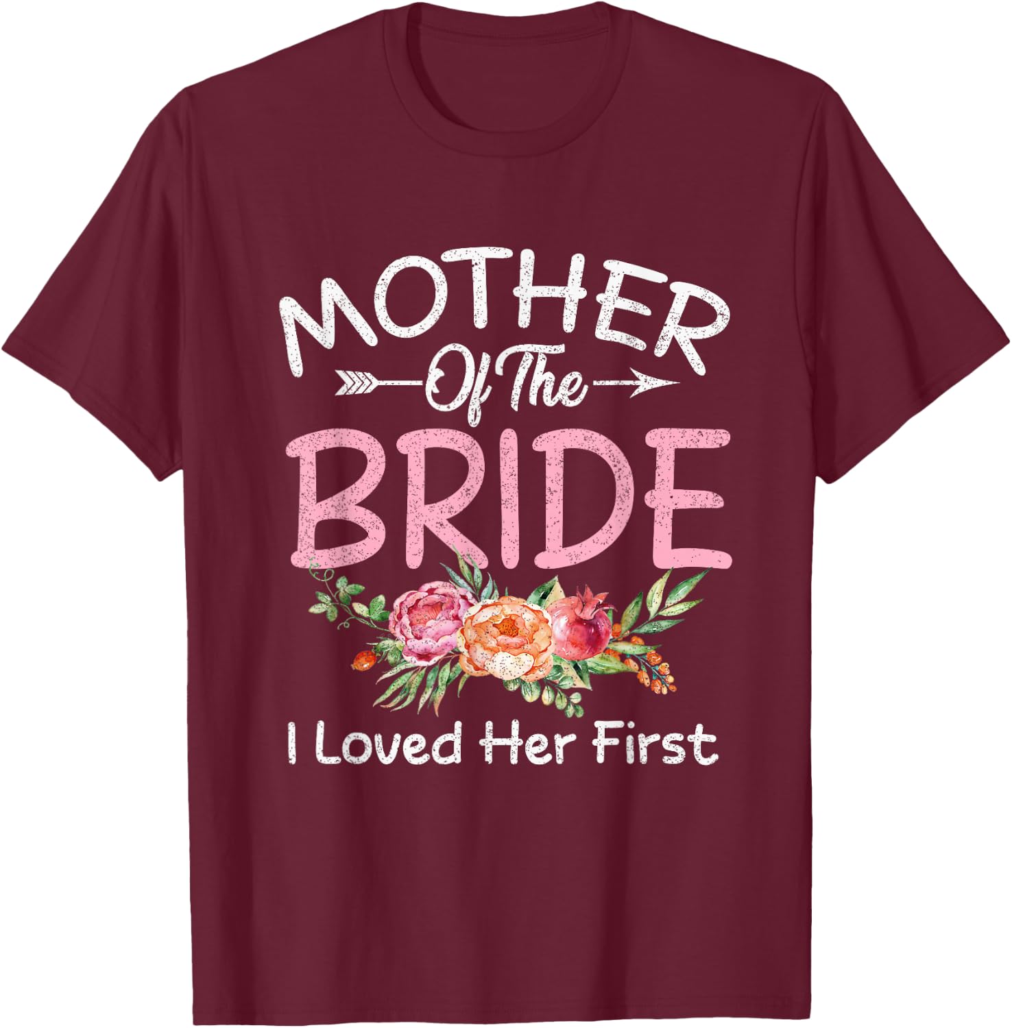 I Loved Her First Bride and Groom Mother of The Bride T-Shirt - T-Shirt | Maroon