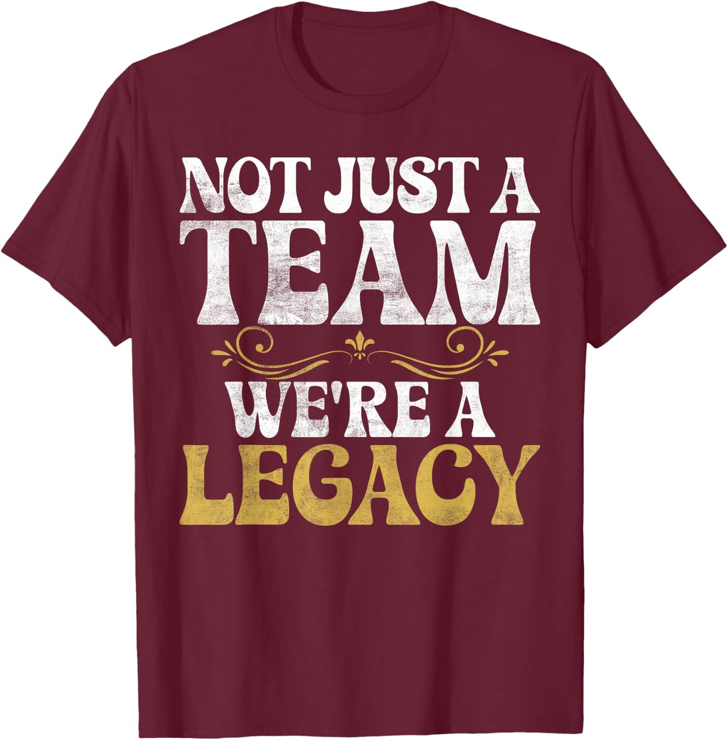 Not just a Team we are Legacy Sport Team T-Shirt - T-Shirt | Maroon