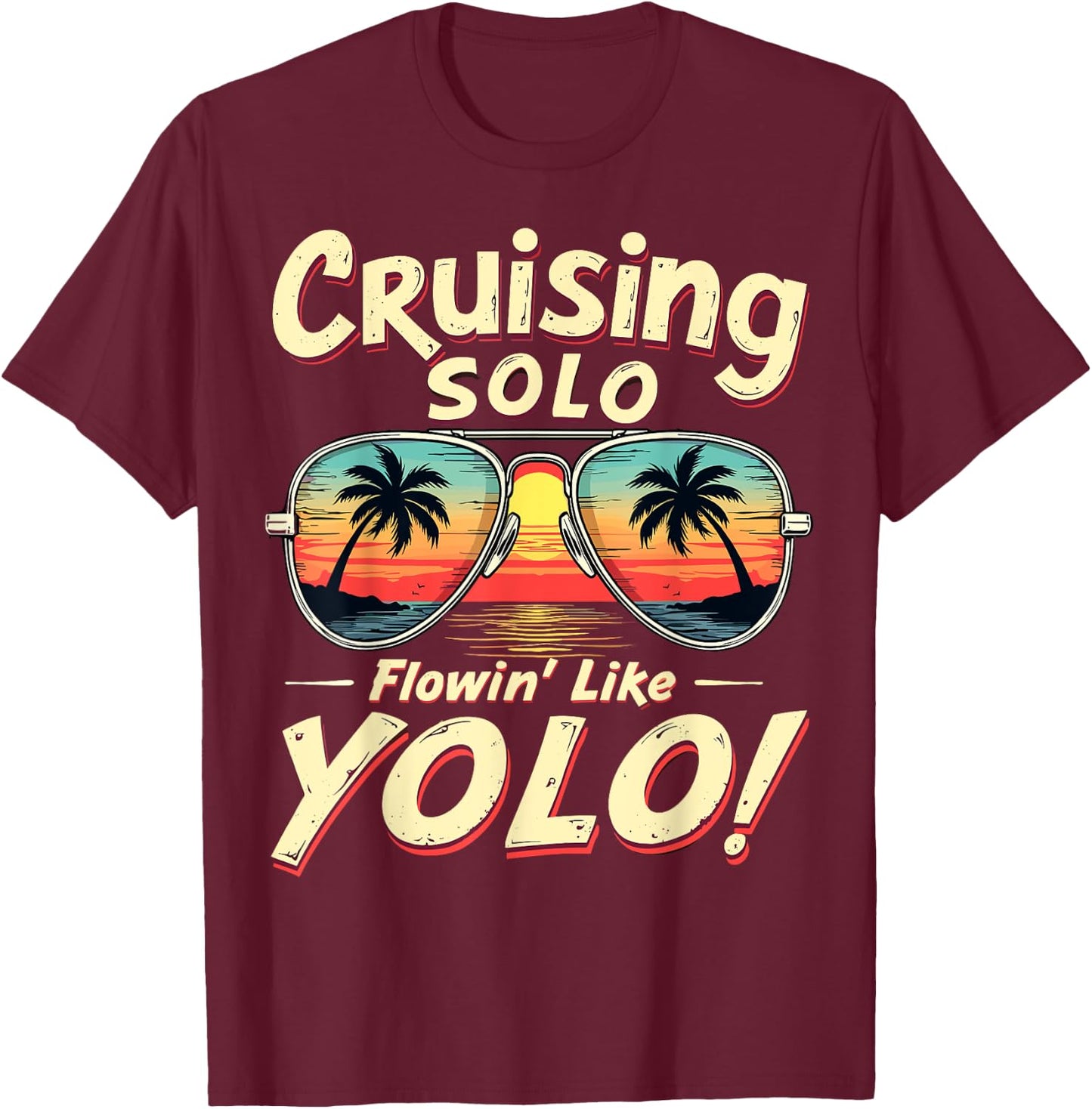 Cruising Solo Flowin' Like YOLO Singles Cruise Sunglasses T-Shirt - T-Shirt | Maroon