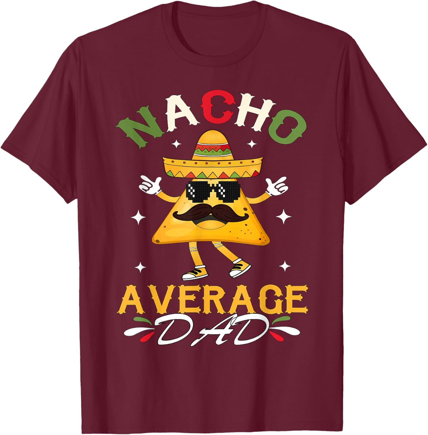 Nacho Average Dad Funny Mexican Papa Cinco De Mayo Funny T-Shirt - T-Shirt | Maroon