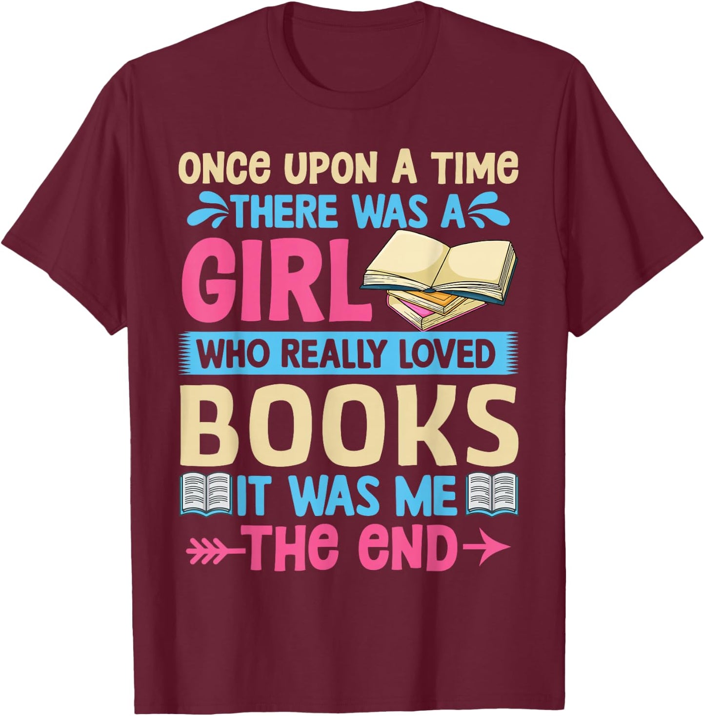 Once Upon A Time There Was A Girl Who Really Loved Books It T-Shirt - T-Shirt | Maroon