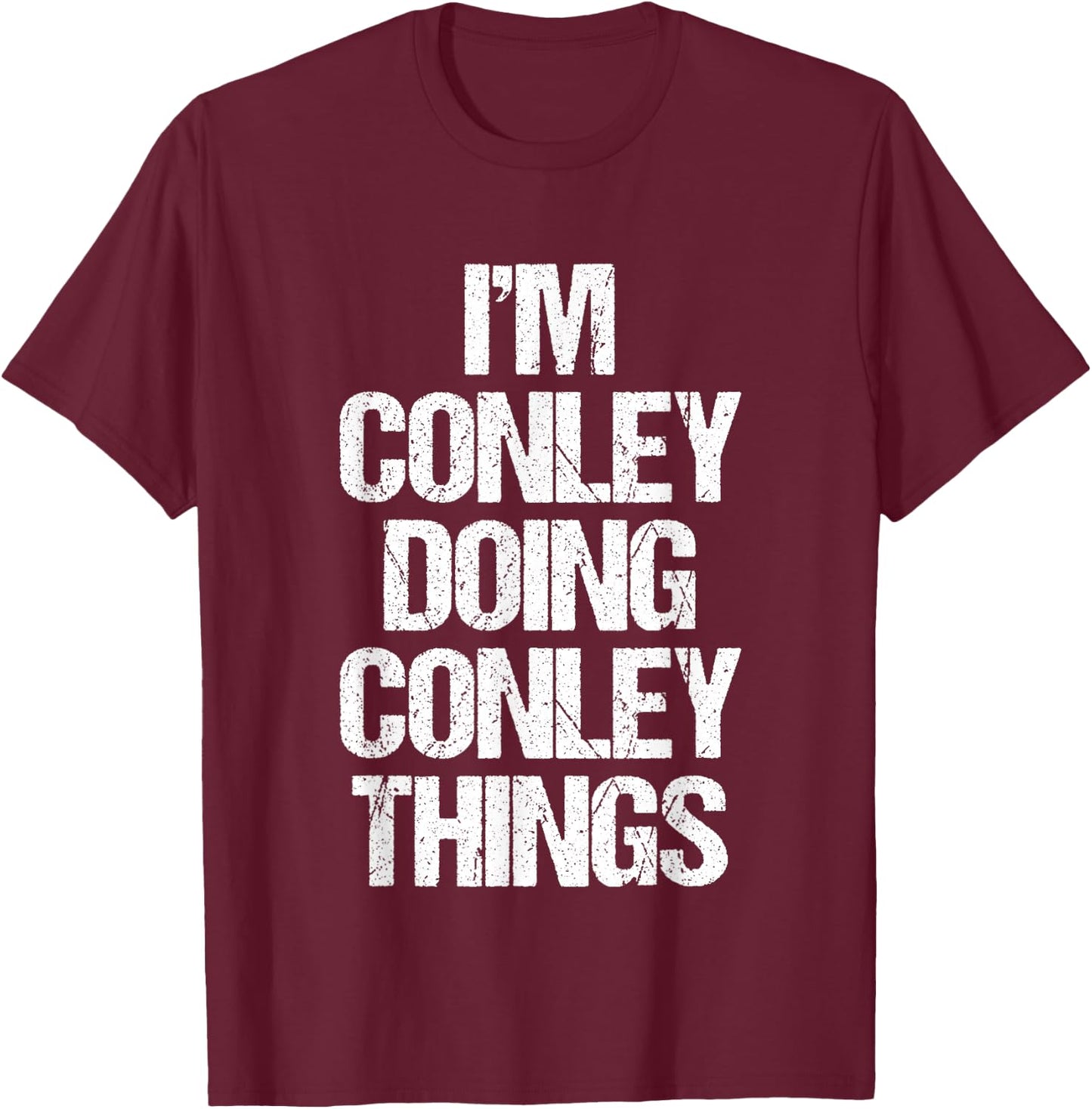 I'm Conley Doing Conley Things - Funny Saying Name Conley T-Shirt - T-Shirt | Maroon