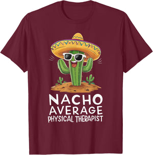Funny Nacho Average Physical Therapist Appreciation T-Shirt - T-Shirt | Maroon
