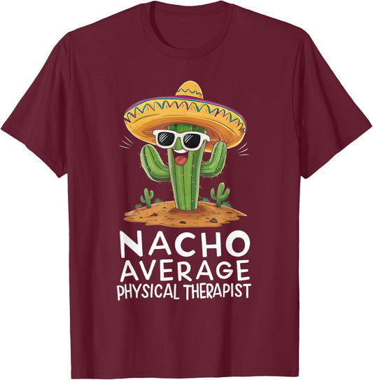 Funny Nacho Average Physical Therapist Appreciation T-Shirt - T-Shirt | Maroon
