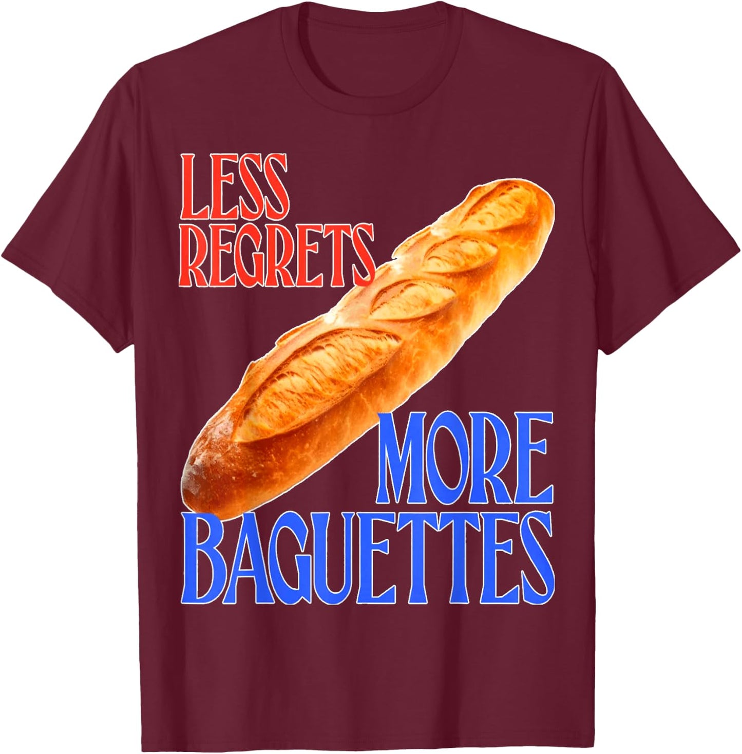 funny French Quote Less Regrets More Baguettes Cool T-Shirt - T-Shirt | Maroon