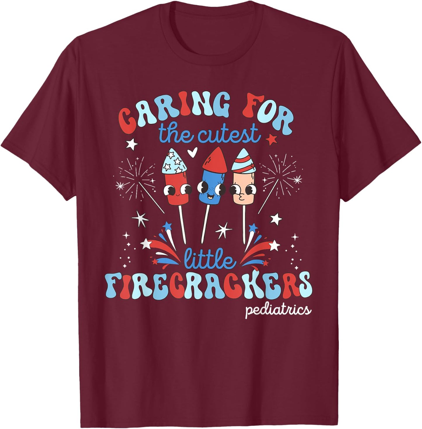 Caring For Cutest Little Firecrackers Pediatric 4th Of July Men T-Shirt - T-Shirt | Maroon