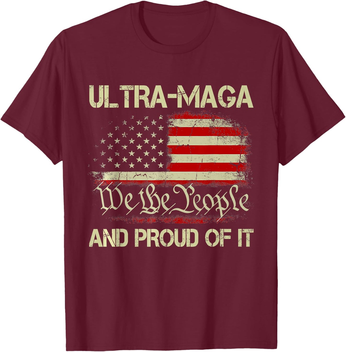 Ultra MAGA We The People And Proud Of It Republican USA Flag Women Men T-Shirt - T-Shirt | Maroon