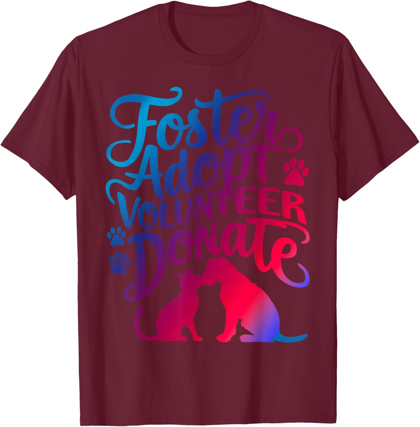 Foster Adopt Volunteer Donate T-Shirt - T-Shirt | Maroon