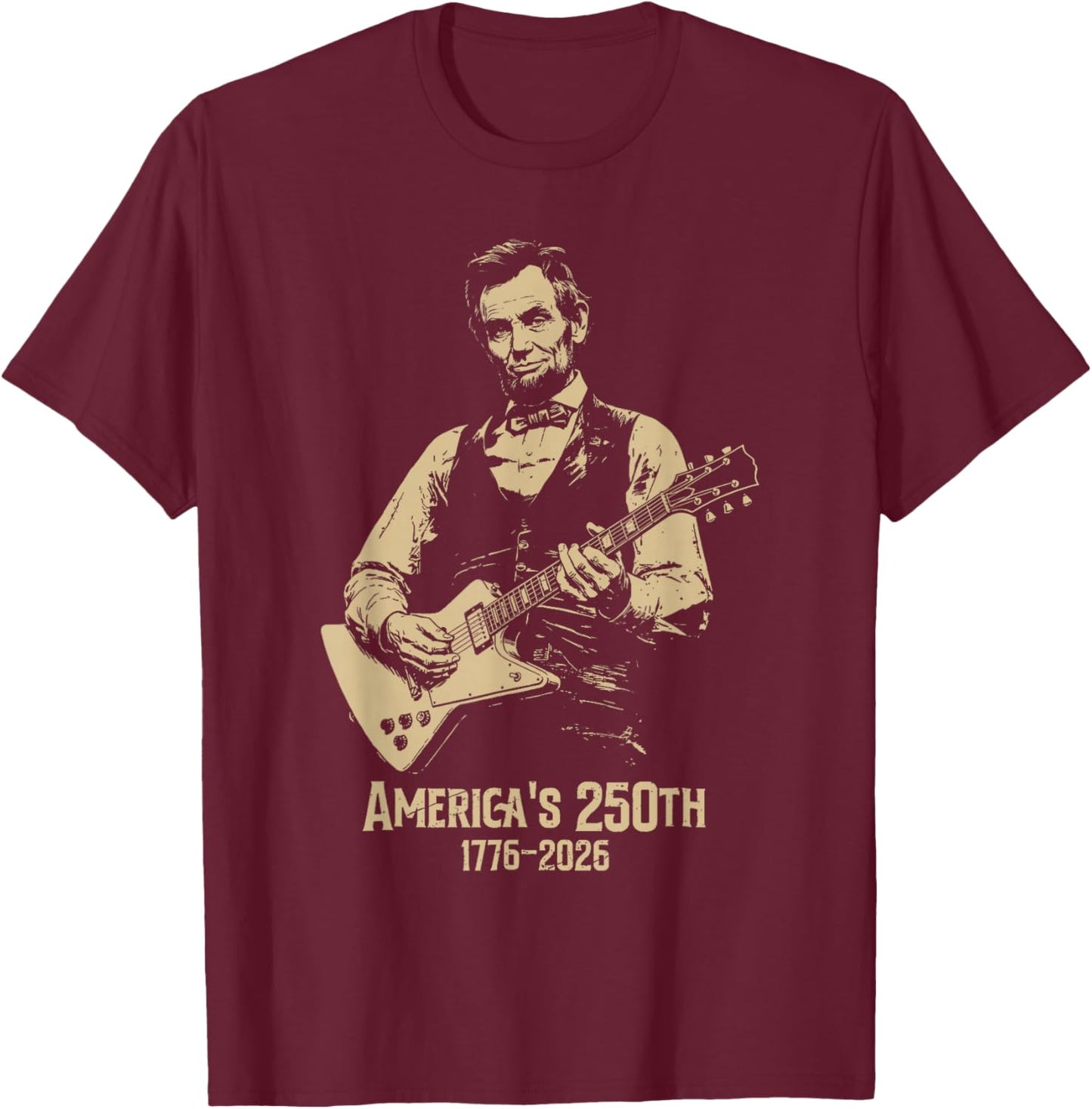 America's 250th Abraham Lincoln Playing Guitar Retro Vintage T-Shirt - T-Shirt | Maroon