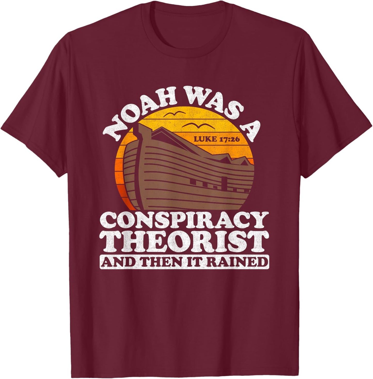 Conservative Christian Noah Was A Conspiracy Theorist T-Shirt - T-Shirt | Maroon