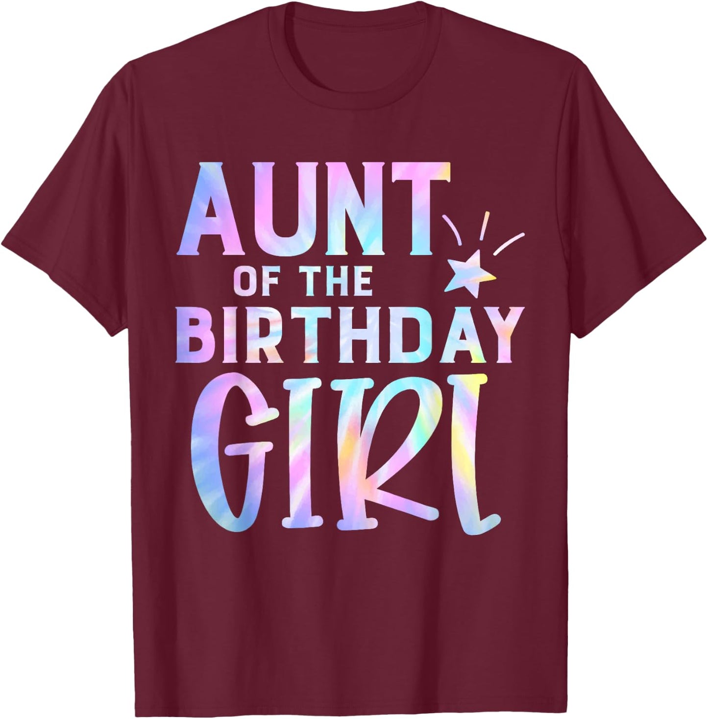 Aunt of the Birthday Girl Tie Dye Colorful Bday T-Shirt - T-Shirt | Maroon