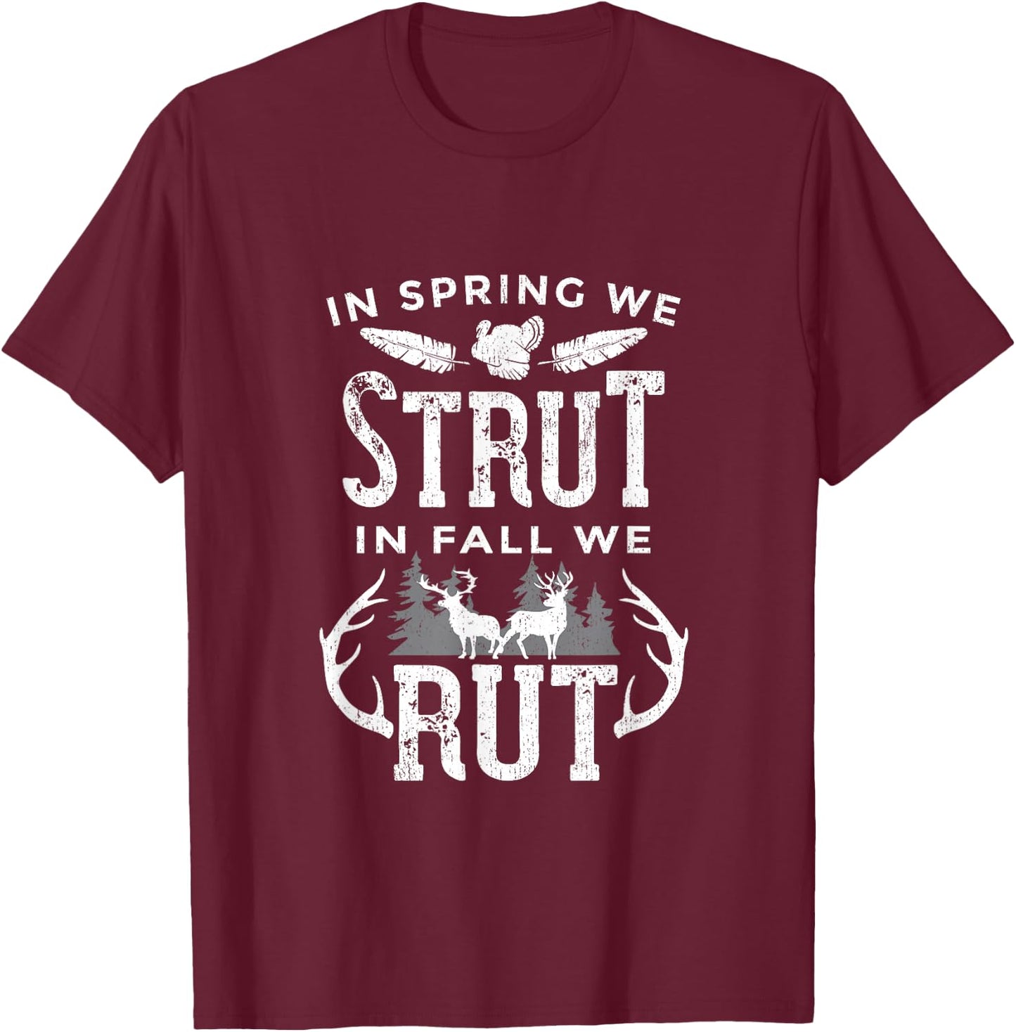 In Spring We Strut In Fall We Rut Turkey & Deer Hunters T-Shirt - T-Shirt | Maroon