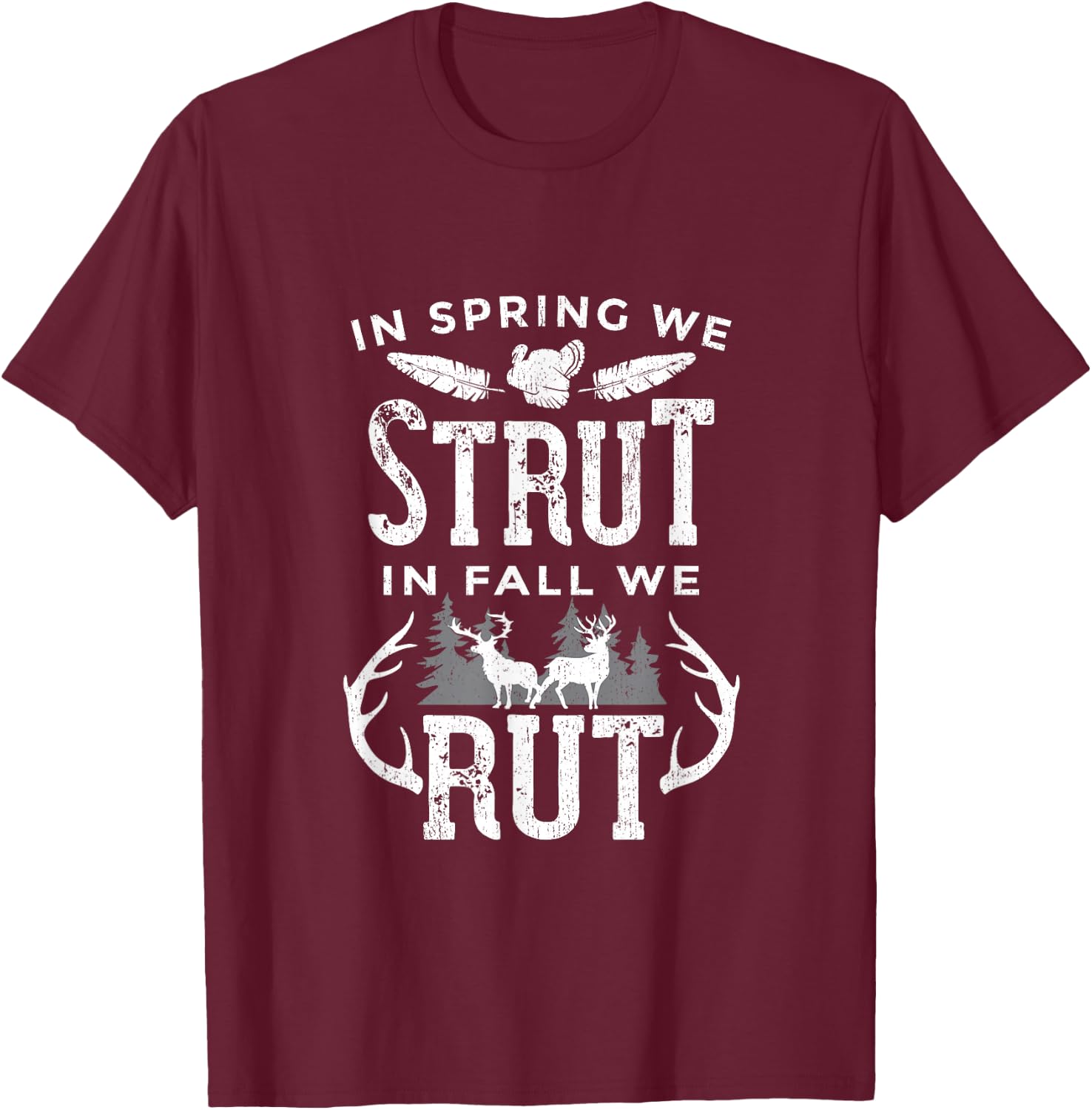 In Spring We Strut In Fall We Rut Turkey & Deer Hunters T-Shirt - T-Shirt | Maroon