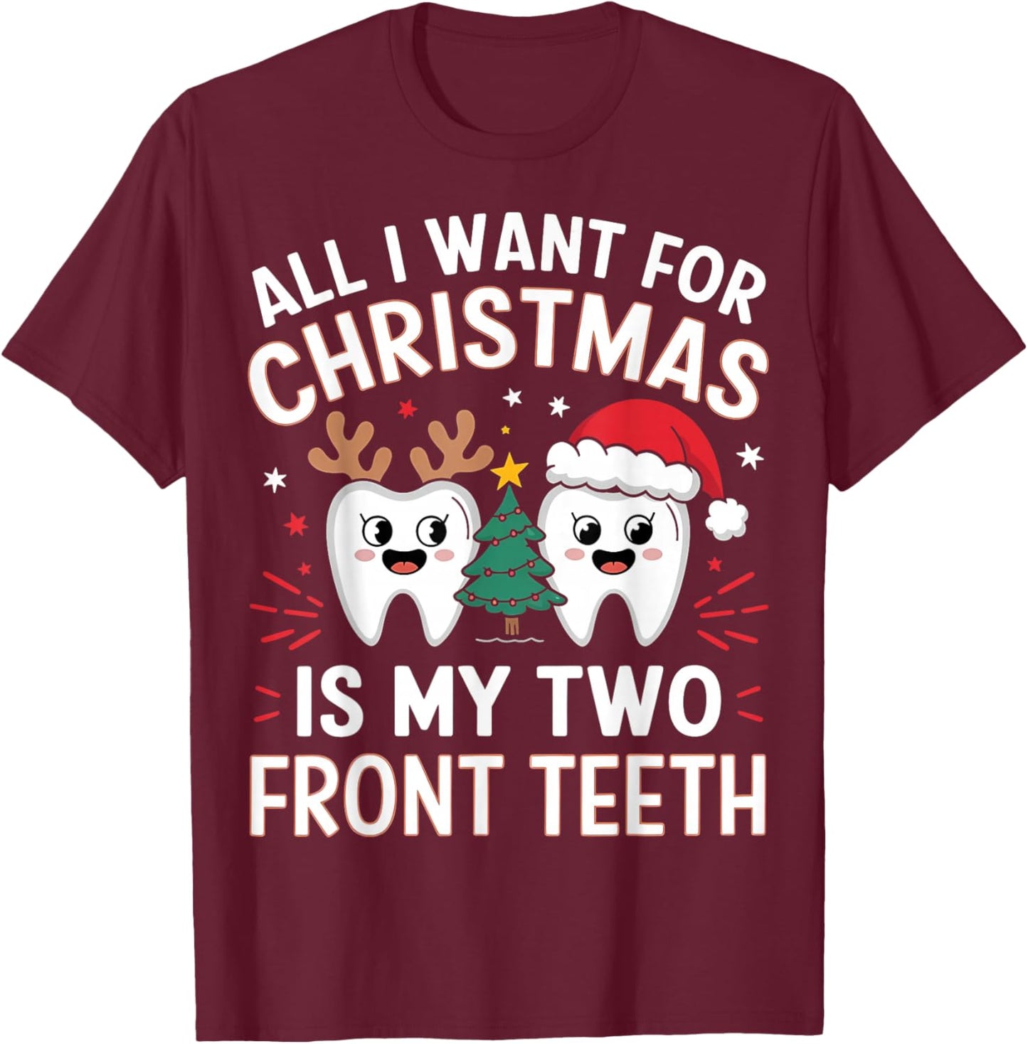All I want for Christmas is My Two Front Teeth Funny T-Shirt - T-Shirt | Maroon