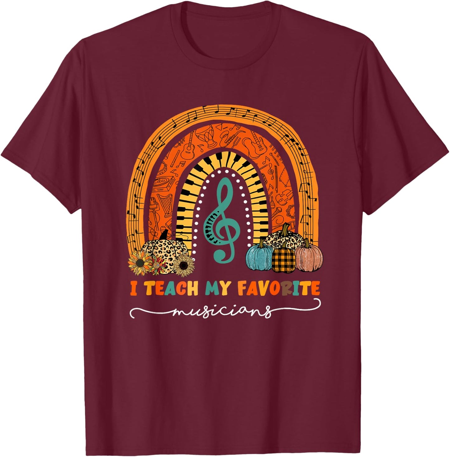 Music Teacher I Teach My Favorite Musicians Autumn Rainbow Men Women T-Shirt - T-Shirt | Maroon