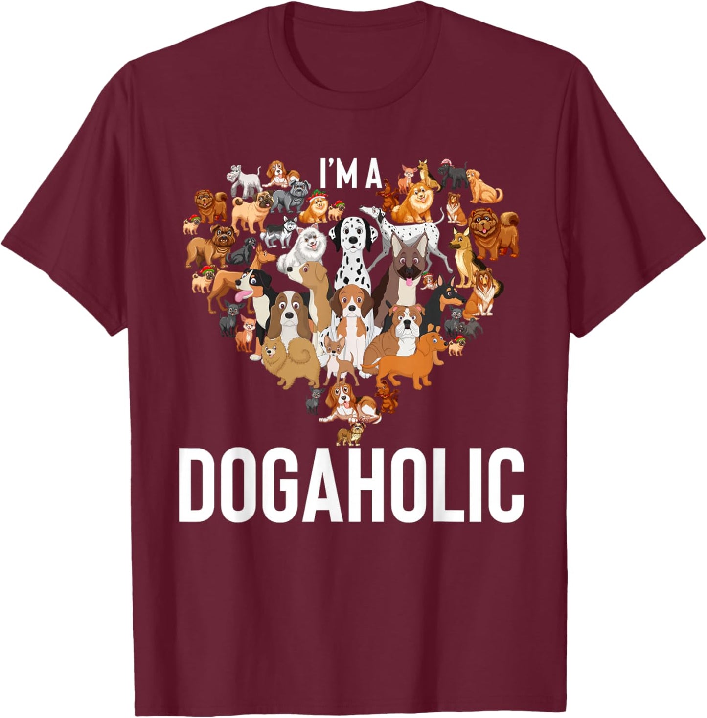 Funny Dogs Art I'm Dogaholic Apparel T-Shirt - T-Shirt | Maroon