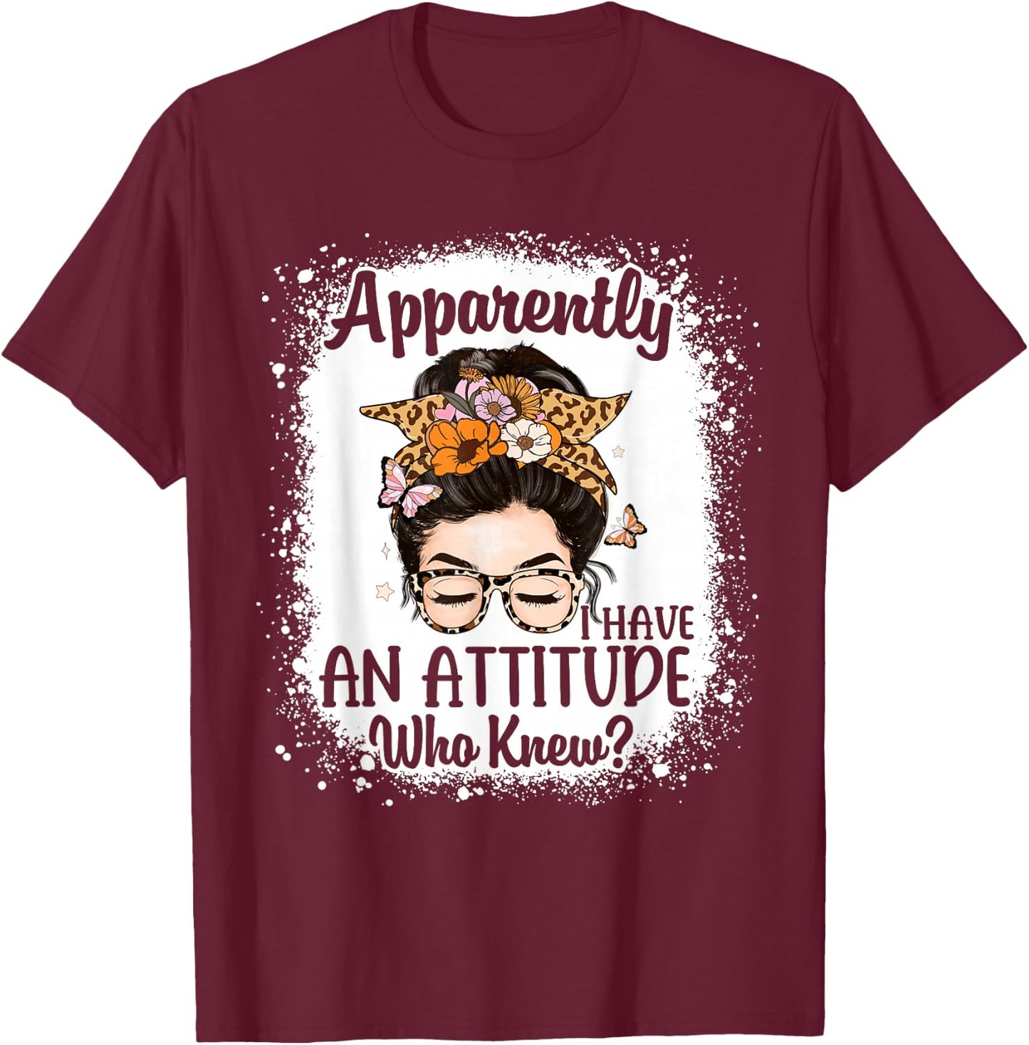Apparently I Have an Attitude Who Knew Bleached Messy Bun T-Shirt - T-Shirt | Maroon