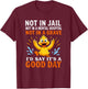 Not in Jail Not in A Mental Hospital Not in A Grave I'd Say T-Shirt - T-Shirt | Maroon