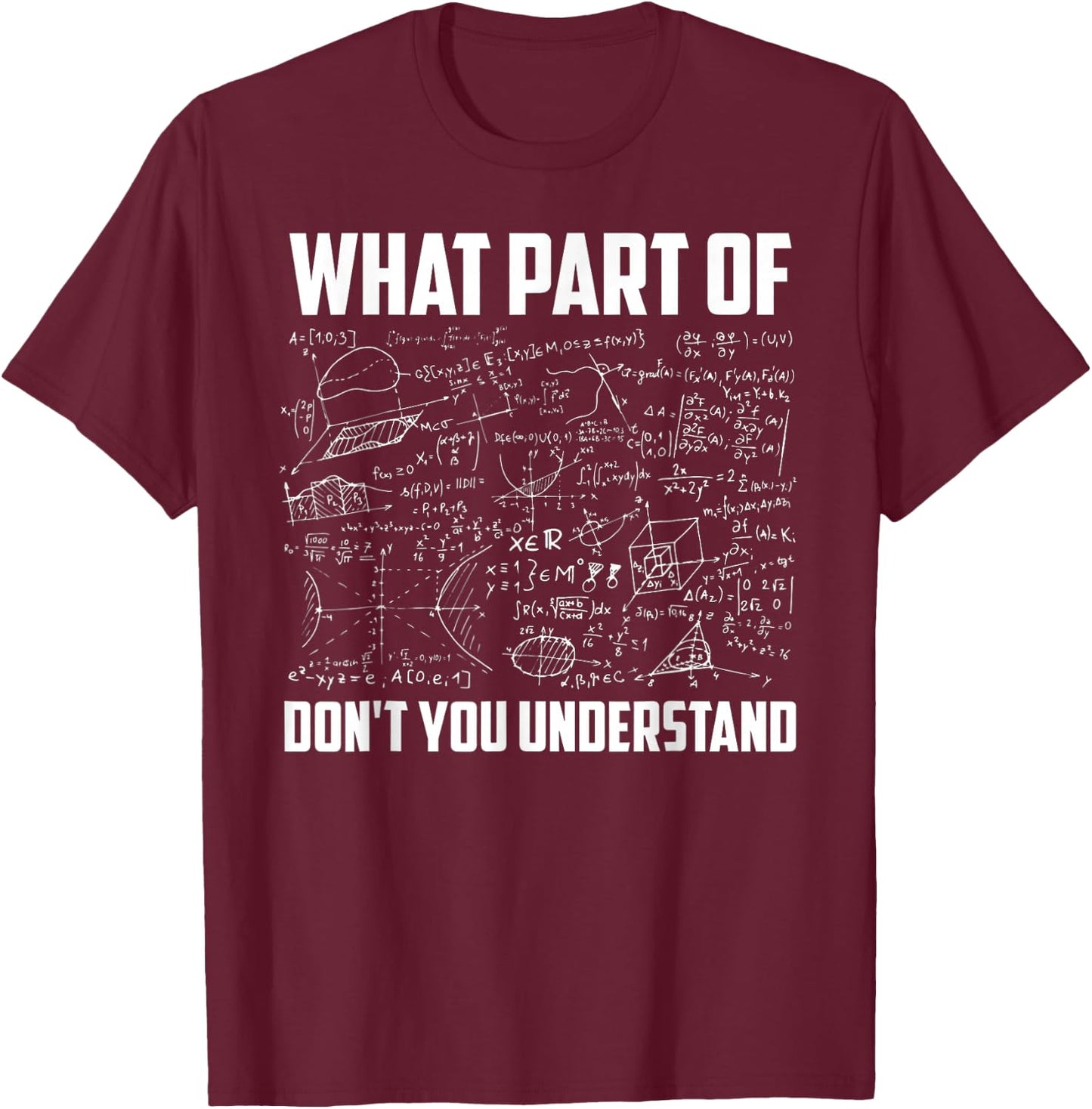 What Part Of Don't You Understand Funny Math Teacher Gift T-Shirt - T-Shirt | Maroon