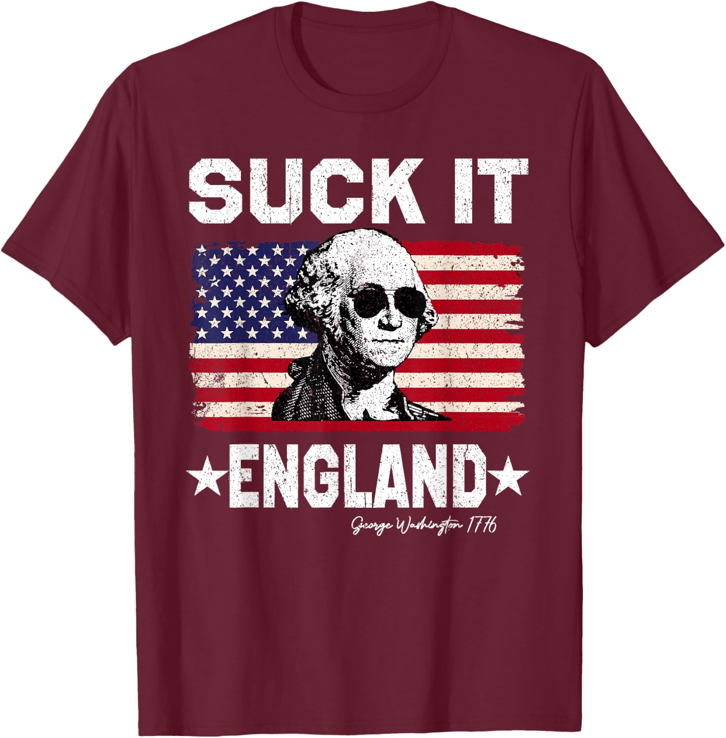 Suck It England George Washington 1776 American 4th Of July T-Shirt - T-Shirt | Maroon