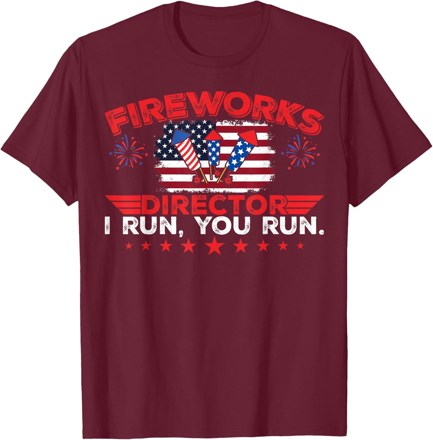 Fireworks Director I Run You Run Funny 4th Of July T-Shirt - T-Shirt | Maroon