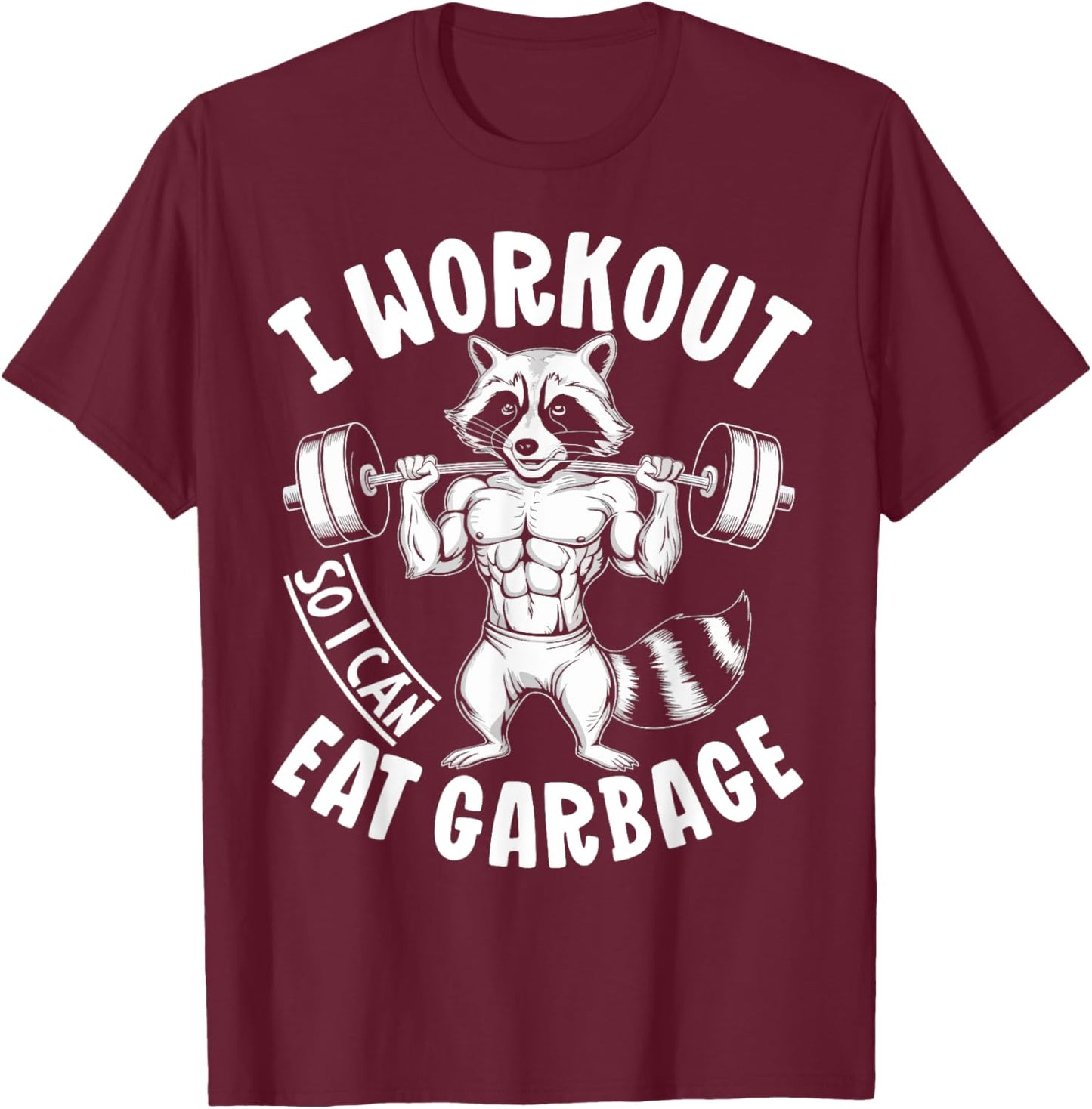 Raccoon Gym Weight Training I Work Out So I Can Eat Garbage T-Shirt - T-Shirt | Maroon