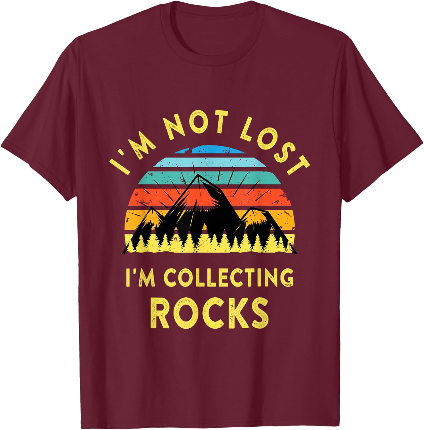 I'm Not Lost I'm Collecting Rocks - Geology Geologist Geode T-Shirt - T-Shirt | Maroon